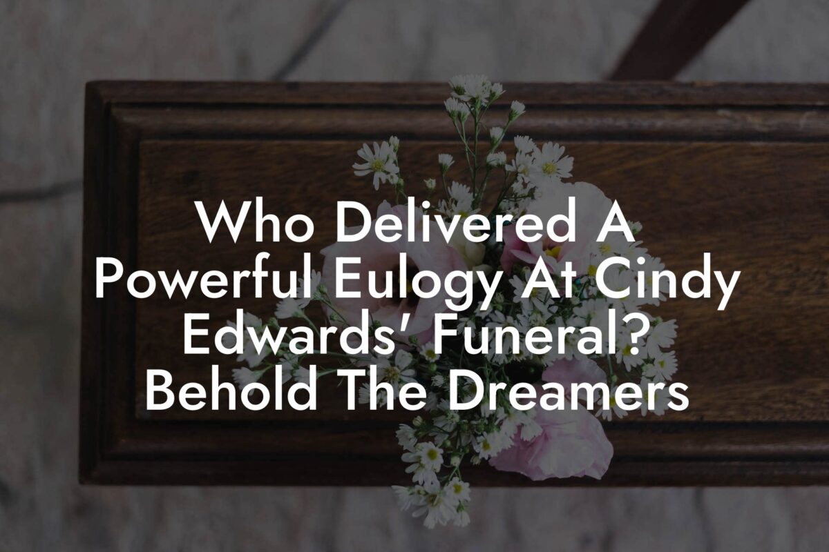 Who Delivered A Powerful Eulogy At Cindy Edwards' Funeral? Behold The Dreamers