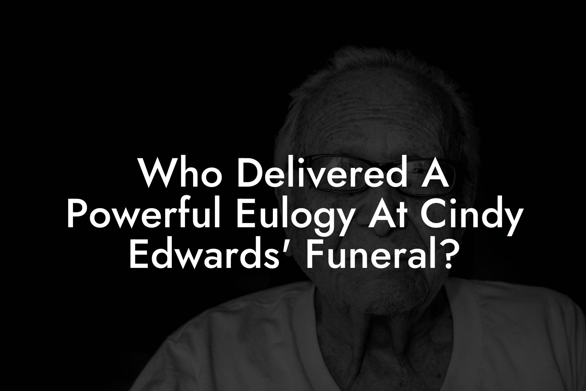 Who Delivered A Powerful Eulogy At Cindy Edwards' Funeral?