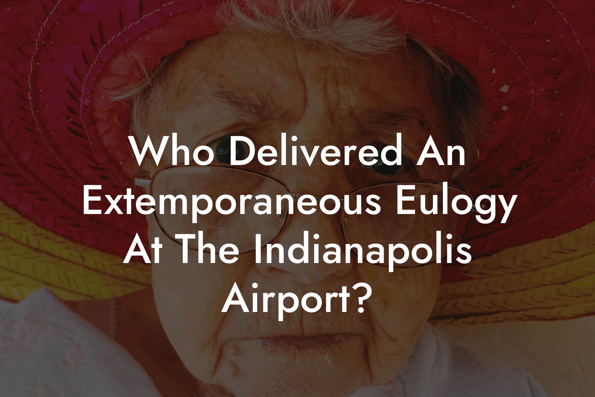 Who Delivered An Extemporaneous Eulogy At The Indianapolis Airport?