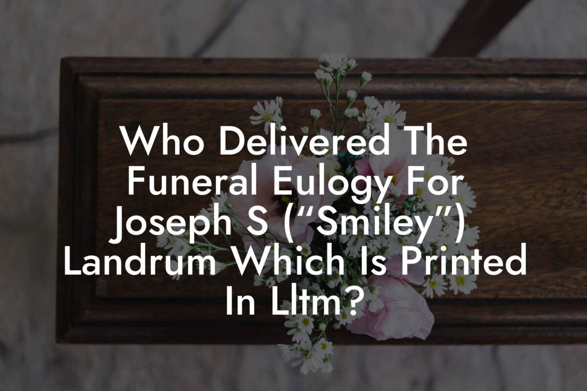 Who Delivered The Funeral Eulogy For Joseph S (“Smiley”) Landrum Which Is Printed In Lltm?