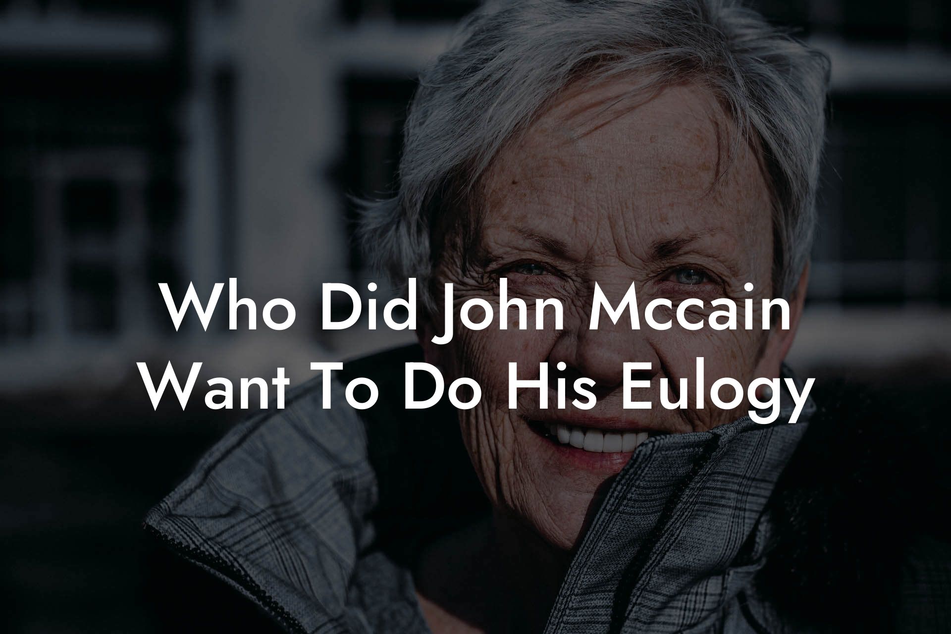 Who Did John Mccain Want To Do His Eulogy