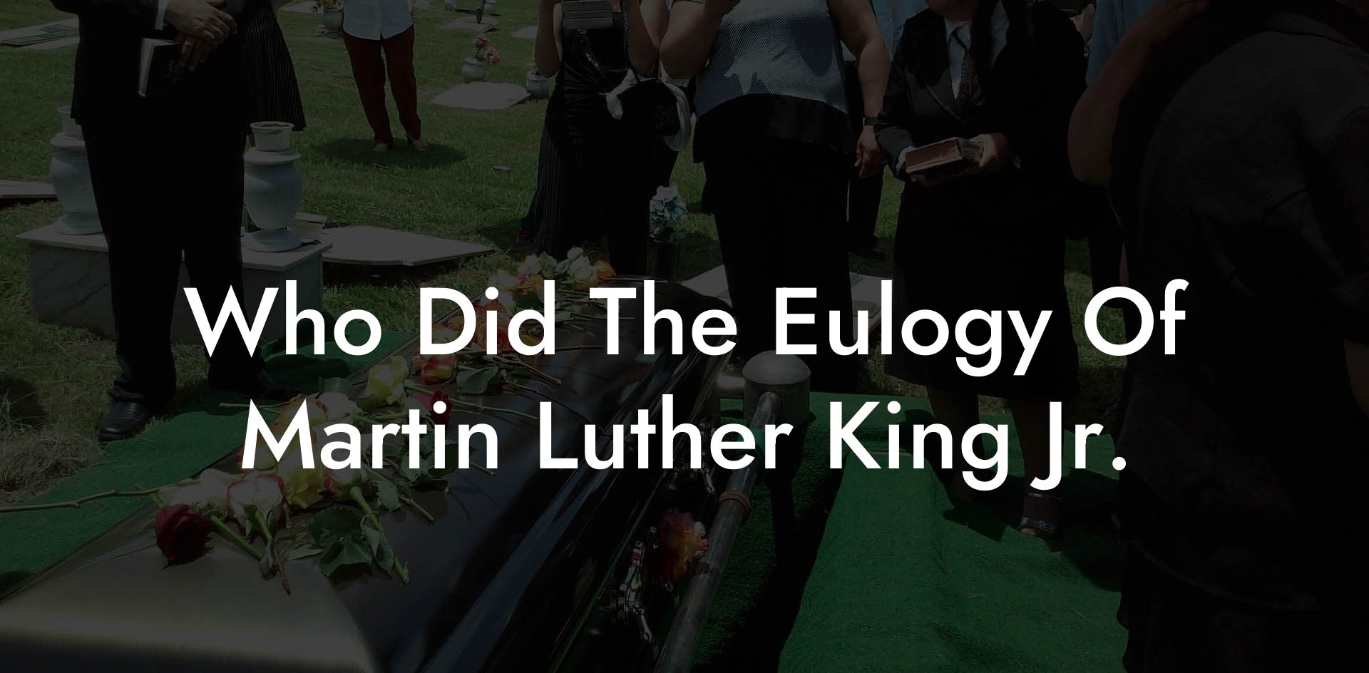 Who Did The Eulogy Of Martin Luther King Jr.