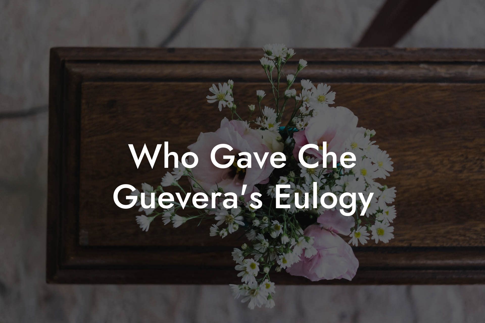 Who Gave Che Guevera's Eulogy