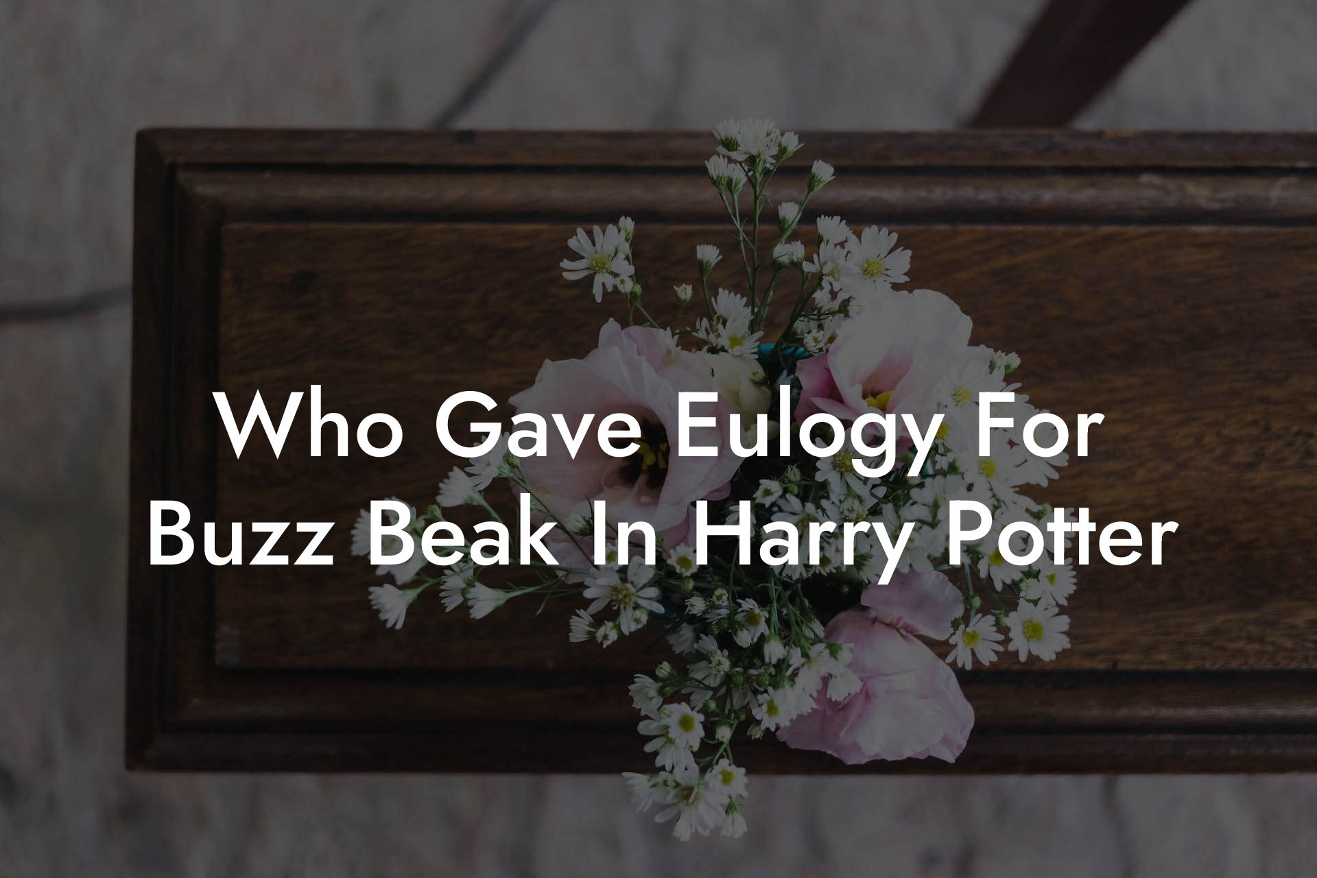 Who Gave Eulogy For Buzz Beak In Harry Potter