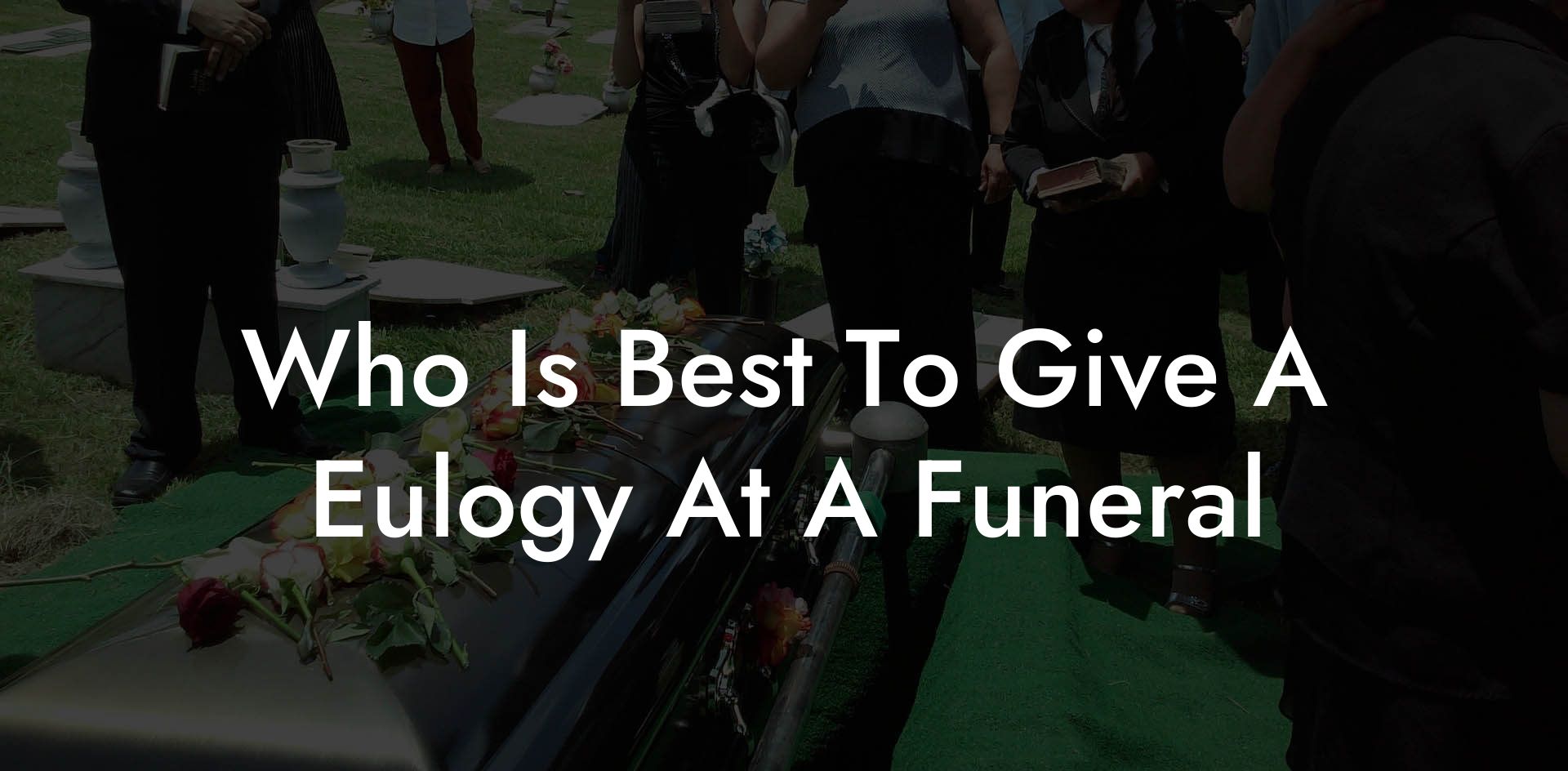 Who Is Best To Give A Eulogy At A Funeral