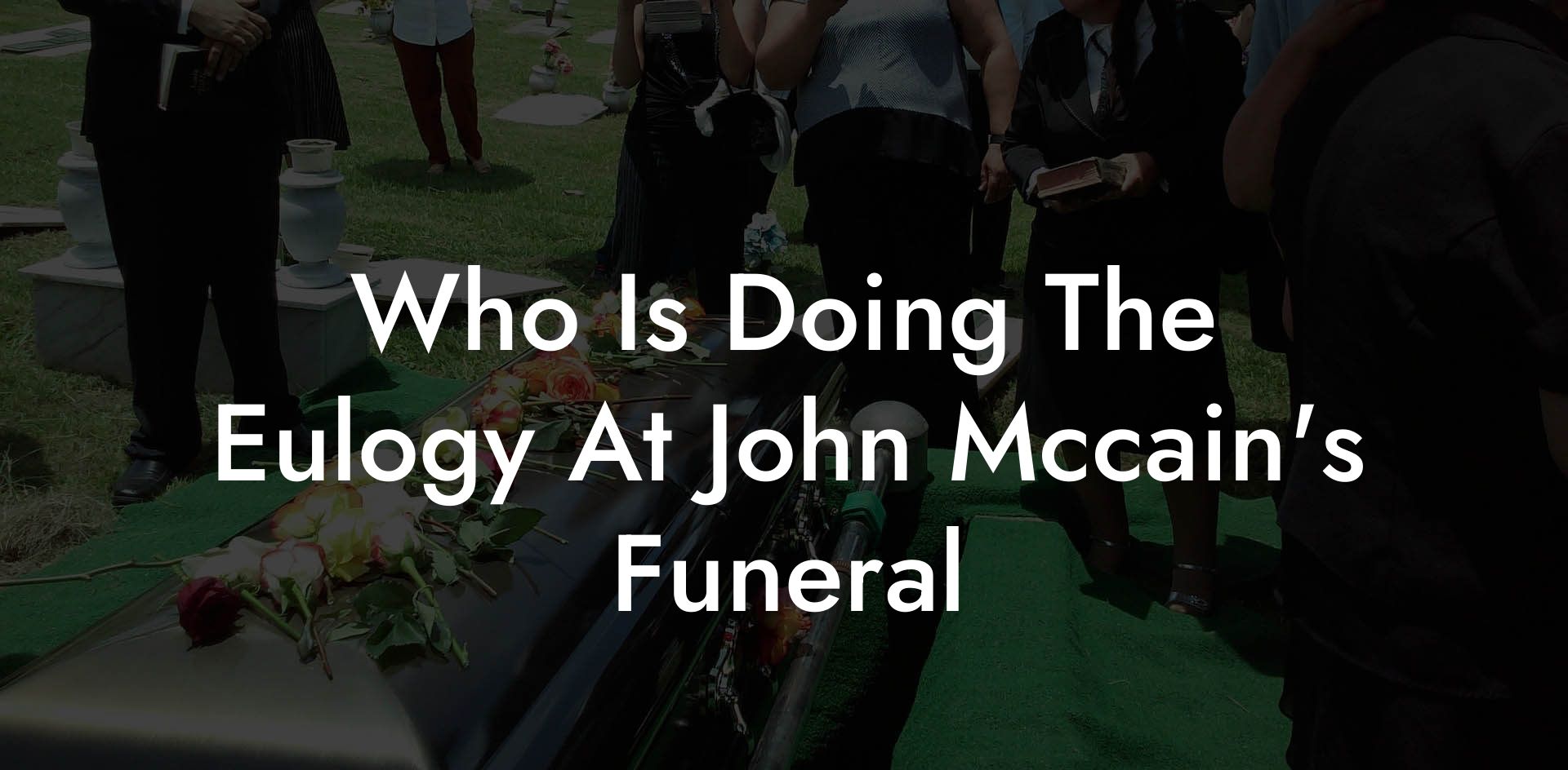 Who Is Doing The Eulogy At John Mccain's Funeral