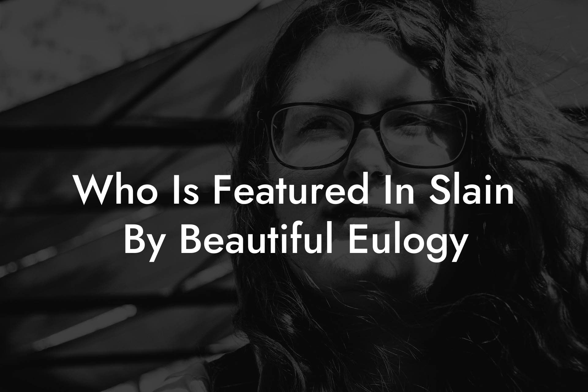 Who Is Featured In Slain By Beautiful Eulogy