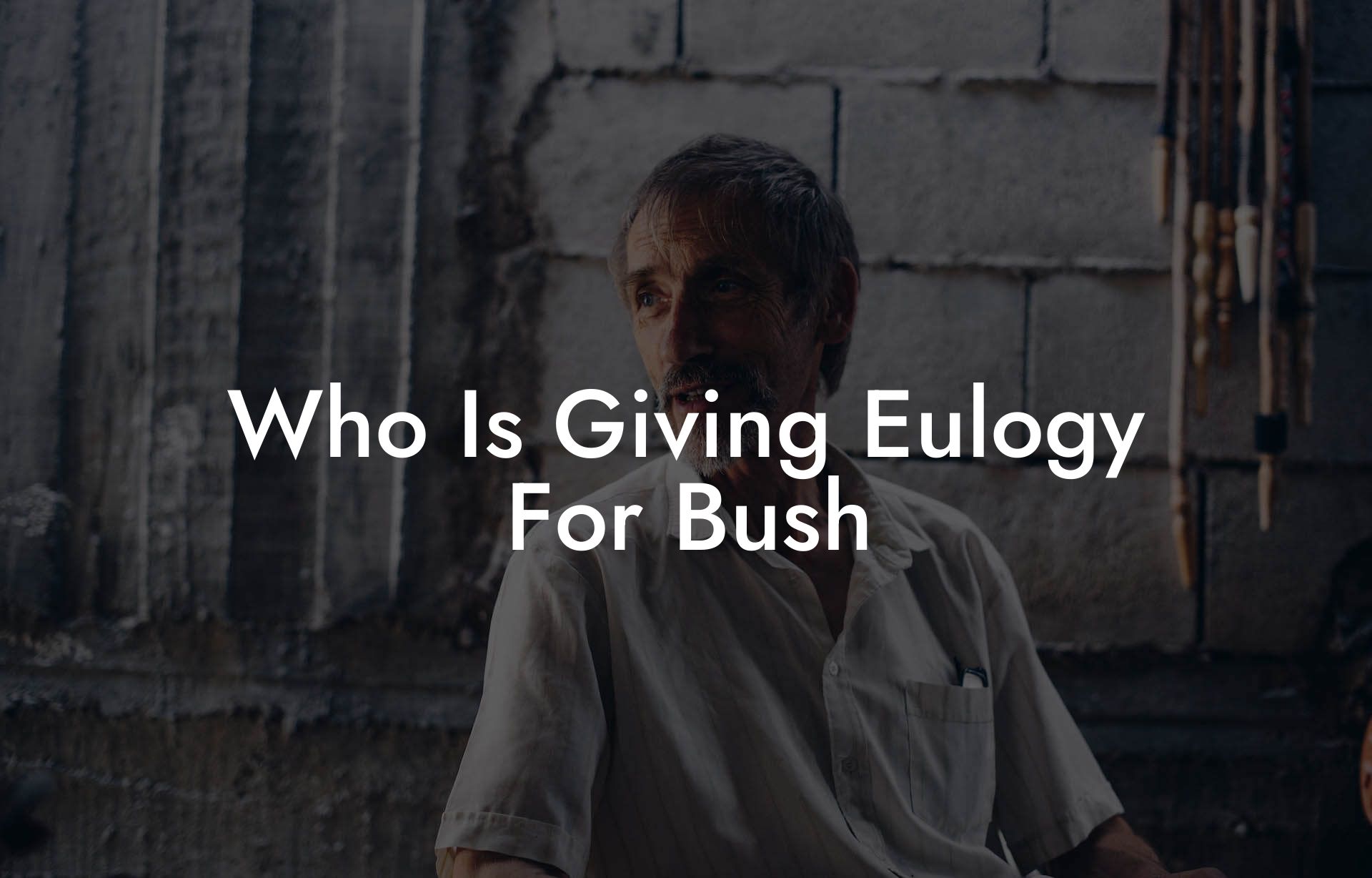 Who Is Giving Eulogy For Bush