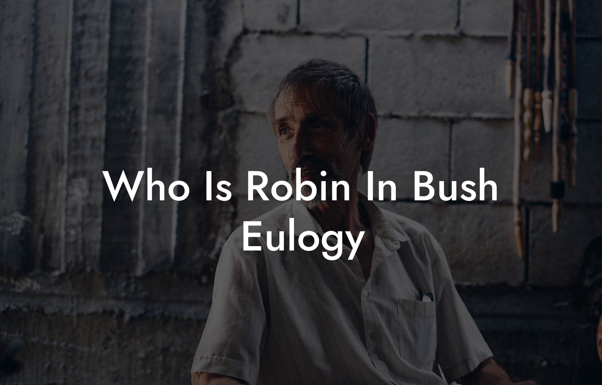Who Is Robin In Bush Eulogy