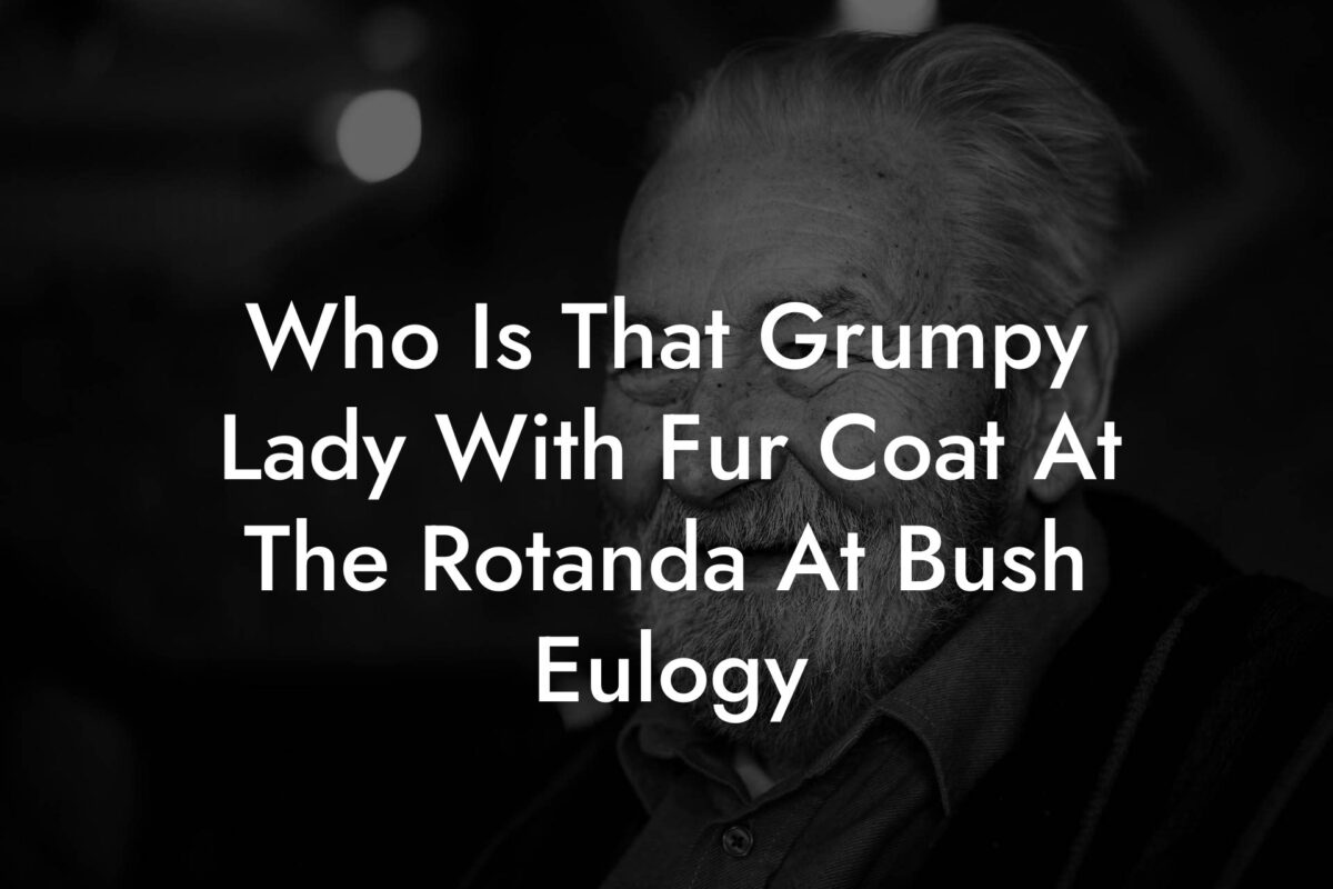 Who Is That Grumpy Lady With Fur Coat At The Rotanda At Bush Eulogy