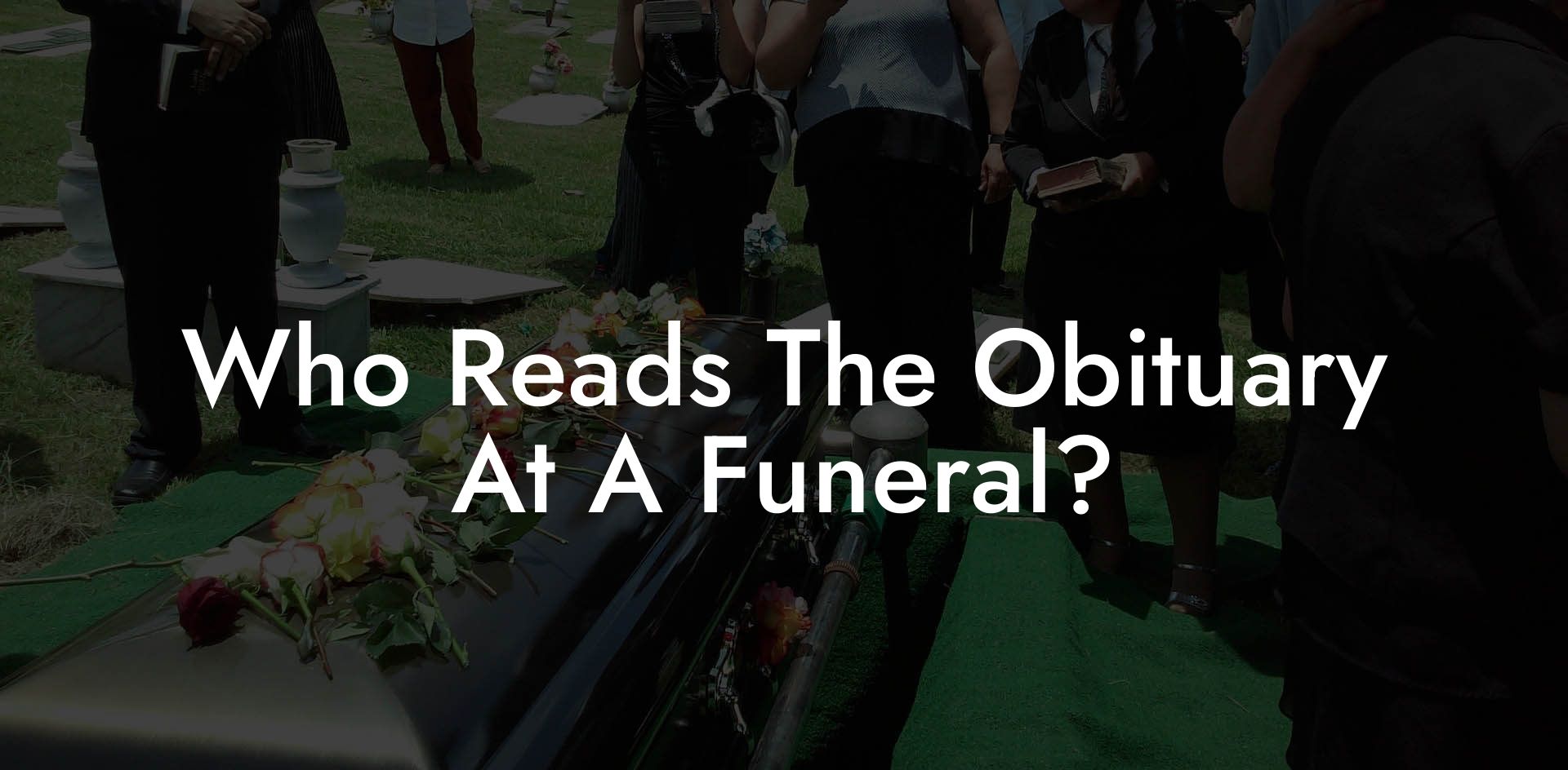 Who Reads The Obituary At A Funeral?