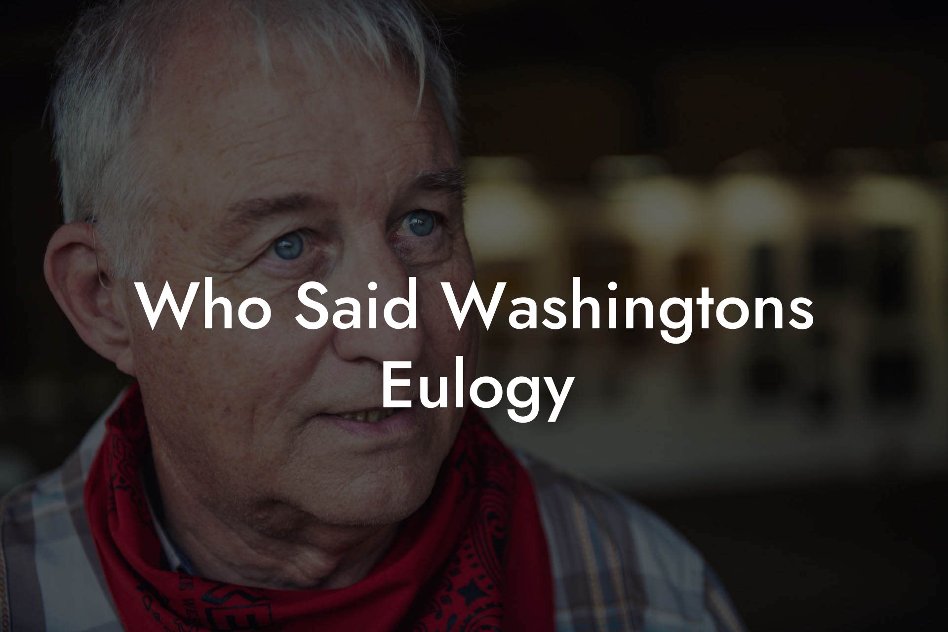 Who Said Washingtons Eulogy