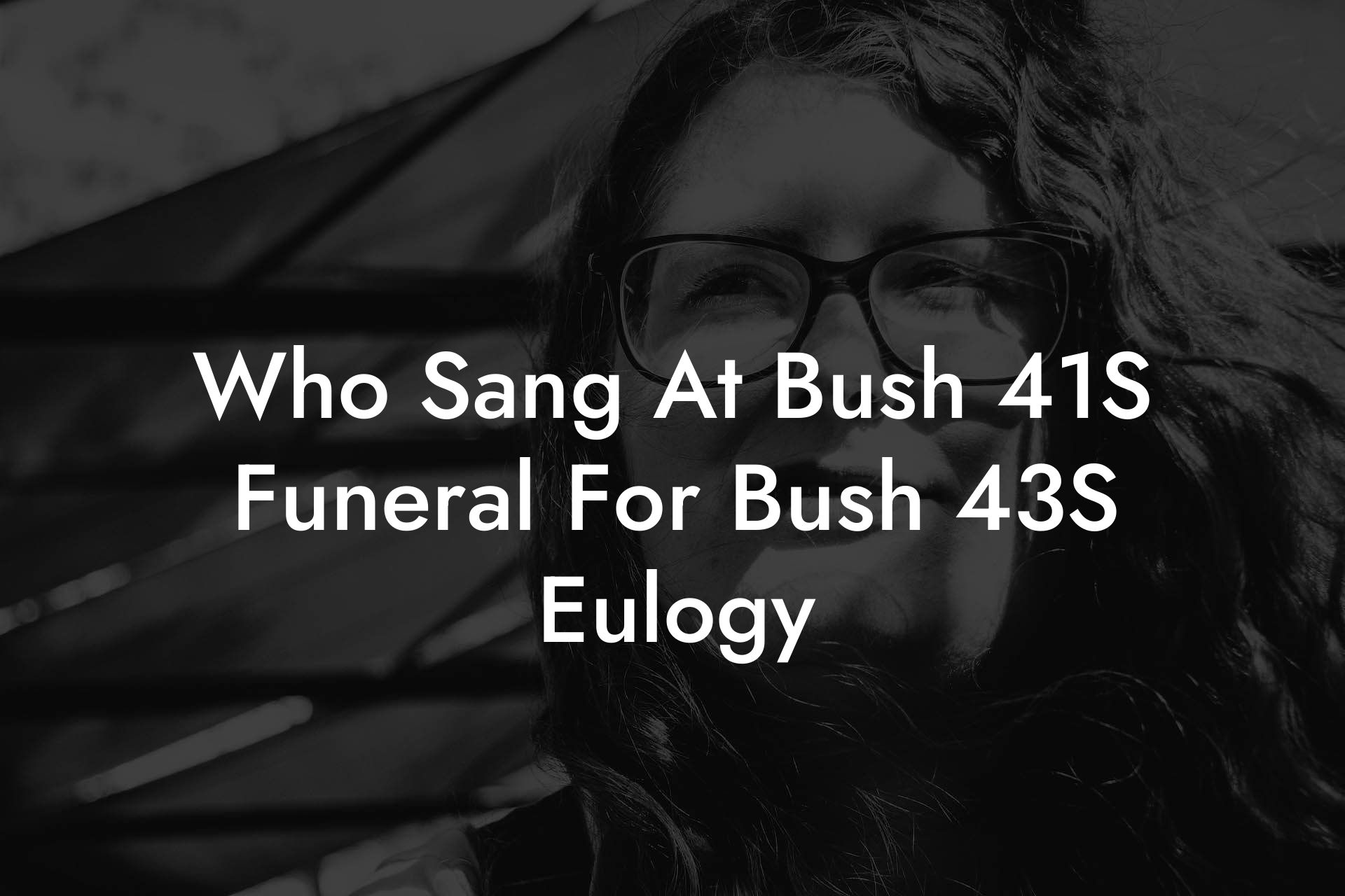 Who Sang At Bush 41S Funeral For Bush 43S Eulogy