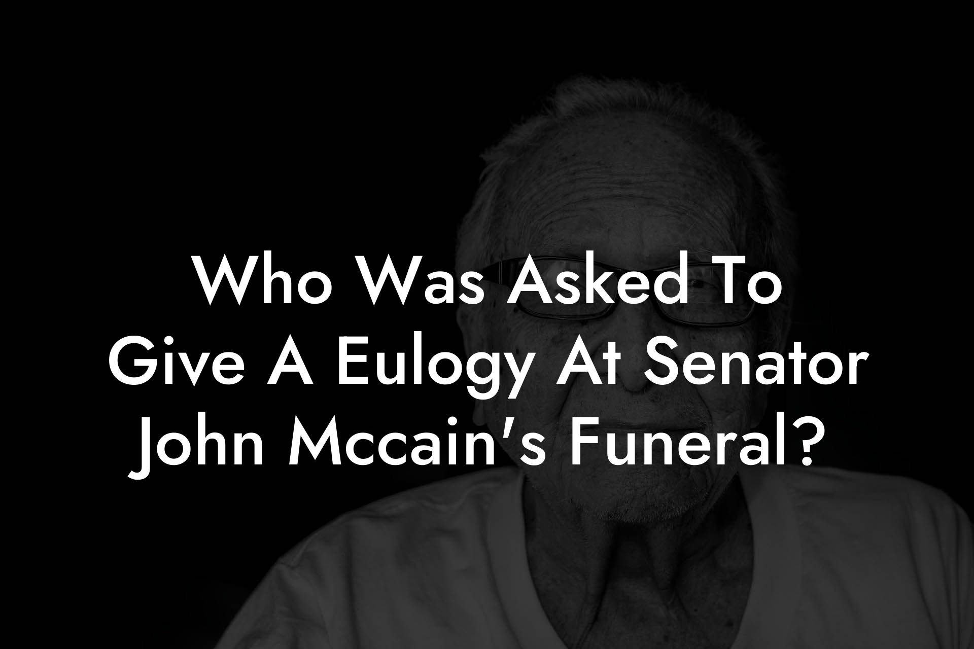 Who Was Asked To Give A Eulogy At Senator John Mccain's Funeral?