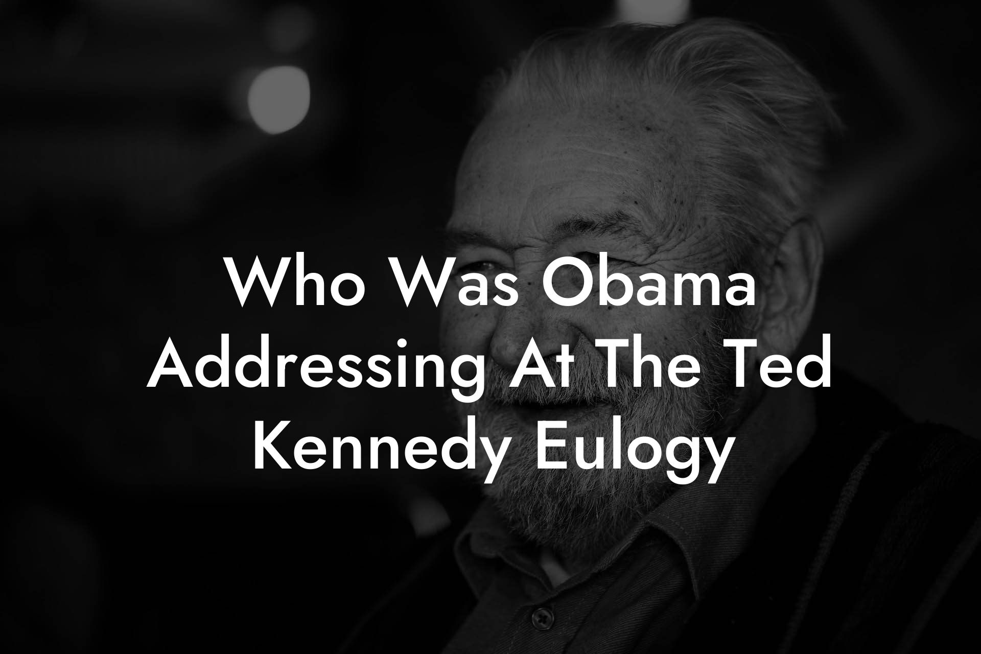 Who Was Obama Addressing At The Ted Kennedy Eulogy