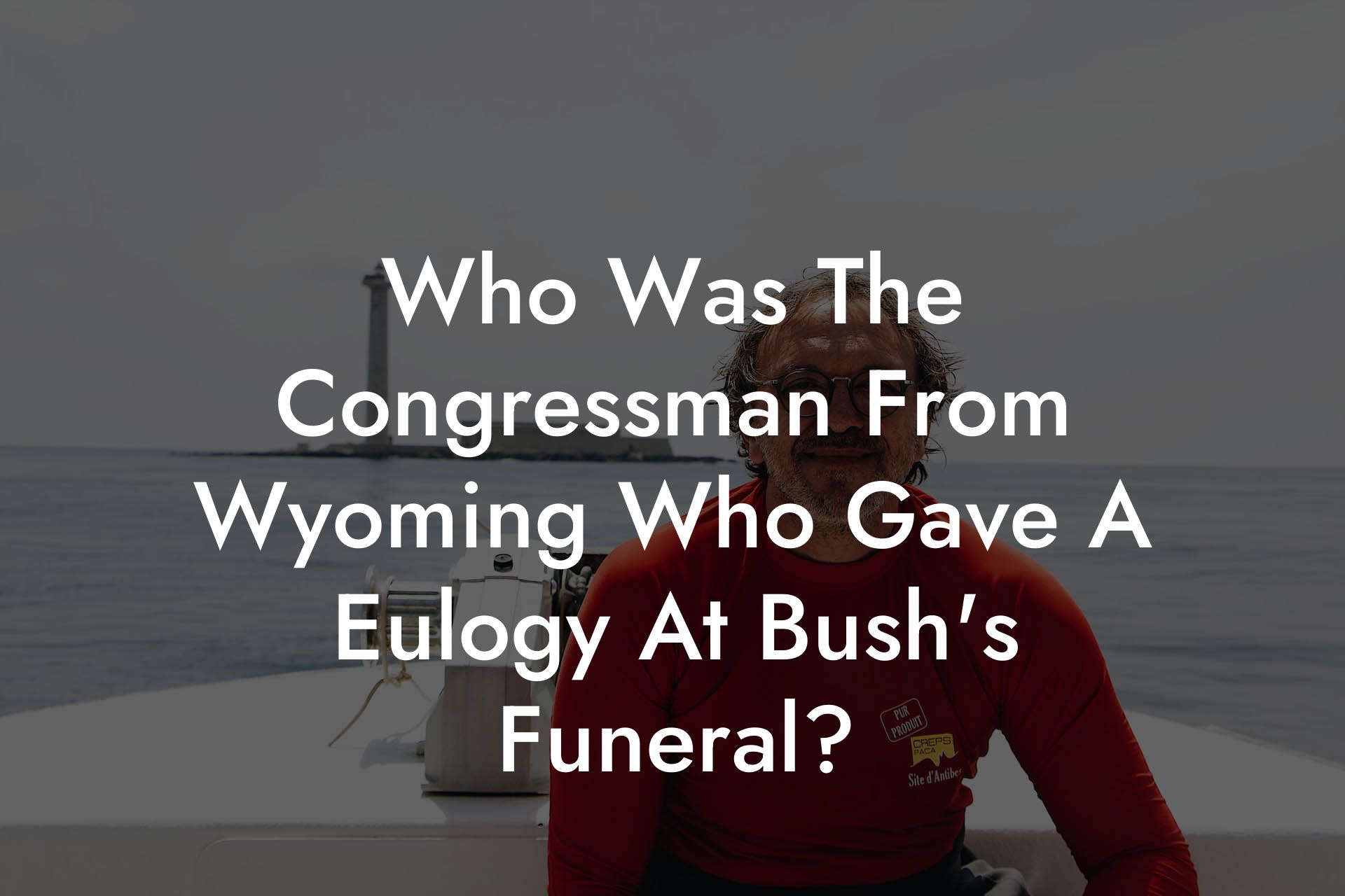 Who Was The Congressman From Wyoming Who Gave A Eulogy At Bush's Funeral?