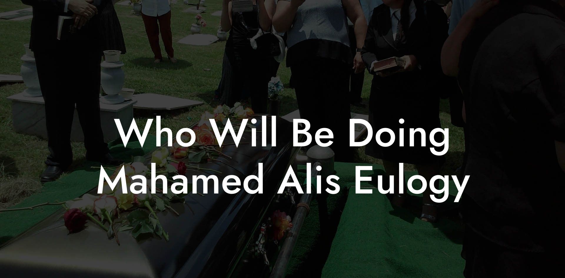 Who Will Be Doing Mahamed Alis Eulogy
