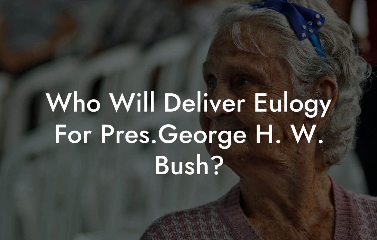 Who Will Deliver Eulogy For Pres.George H. W. Bush?