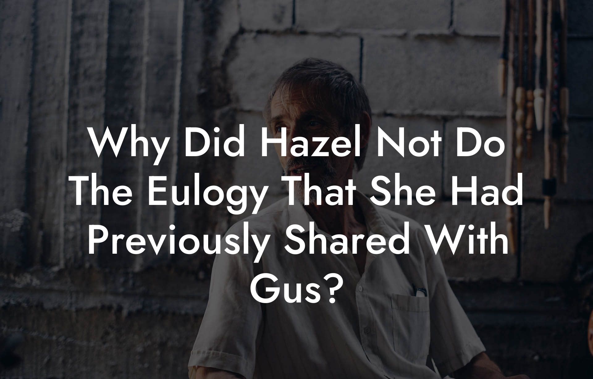 Why Did Hazel Not Do The Eulogy That She Had Previously Shared With Gus?