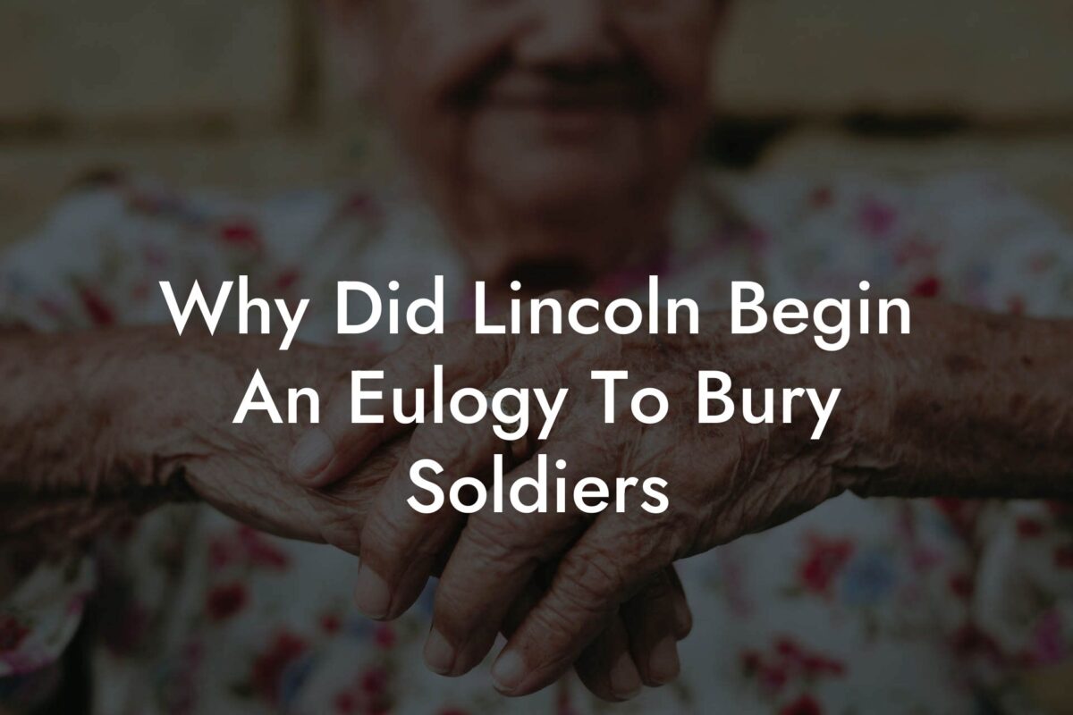 Why Did Lincoln Begin An Eulogy To Bury Soldiers