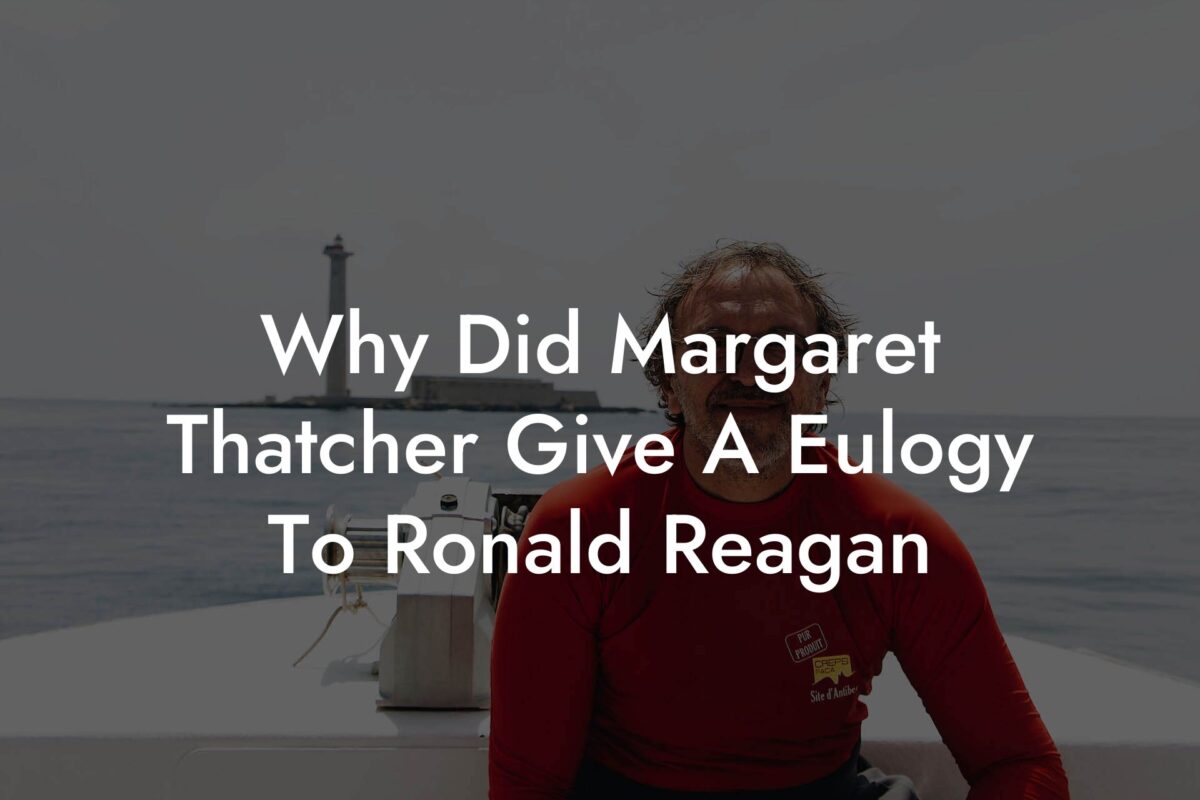 Why Did Margaret Thatcher Give A Eulogy To Ronald Reagan