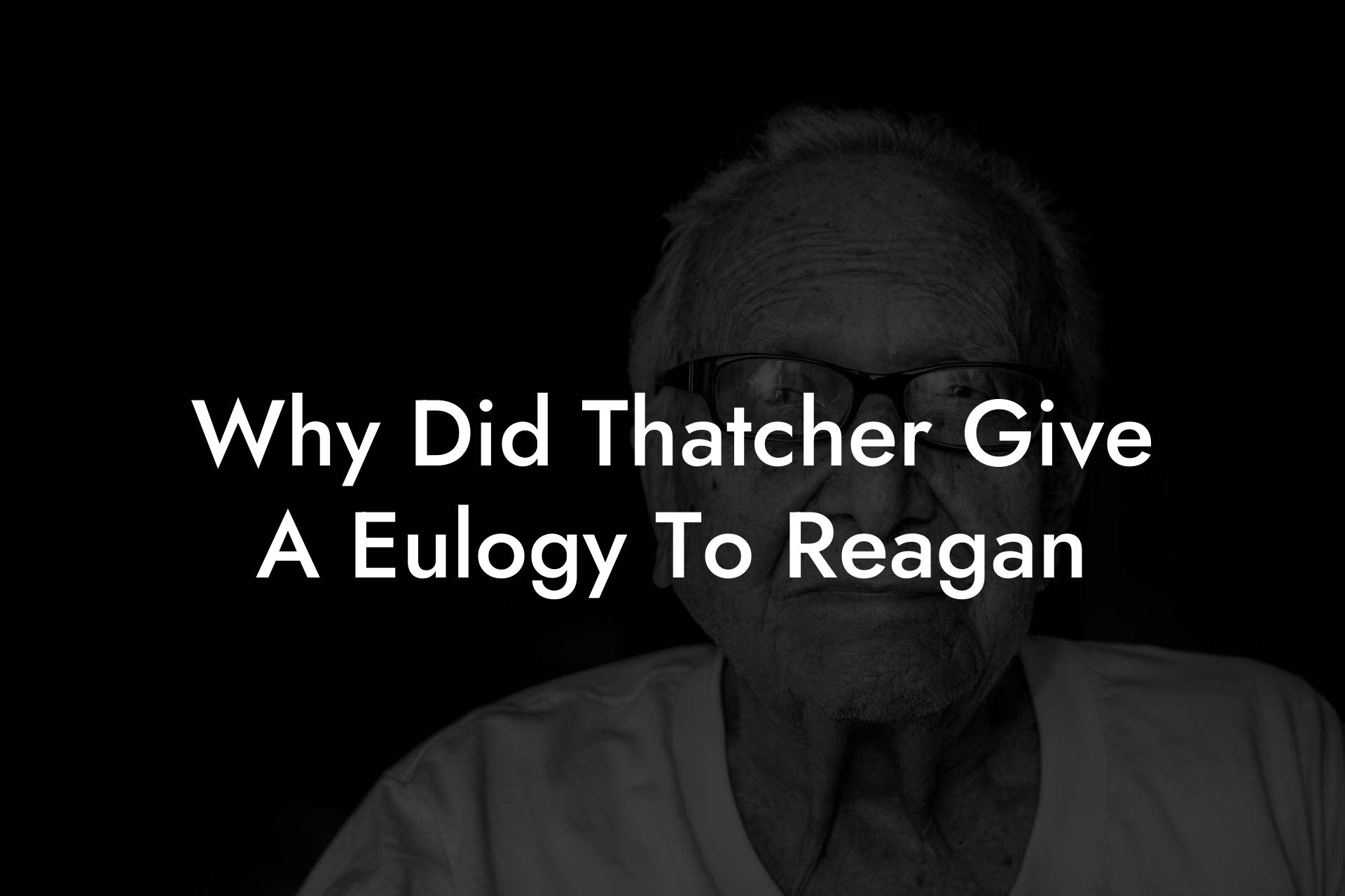 Why Did Thatcher Give A Eulogy To Reagan