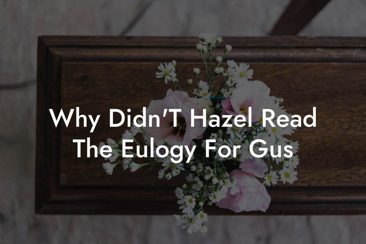 Why Didn'T Hazel Read The Eulogy For Gus