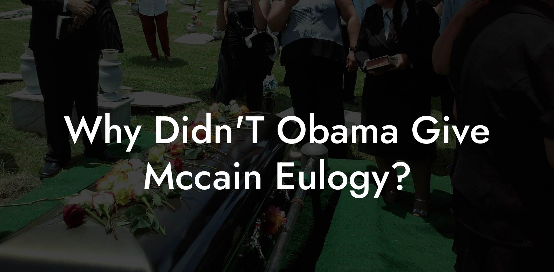 Why Didn'T Obama Give Mccain Eulogy?