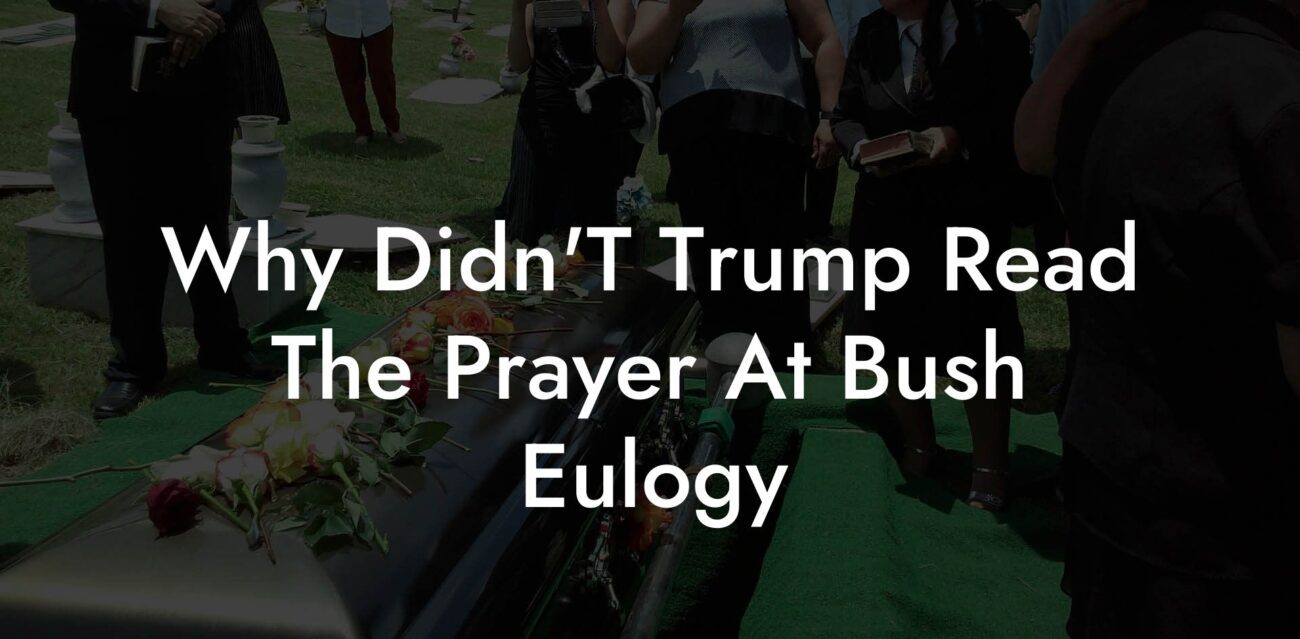 Why Didn'T Trump Read The Prayer At Bush Eulogy