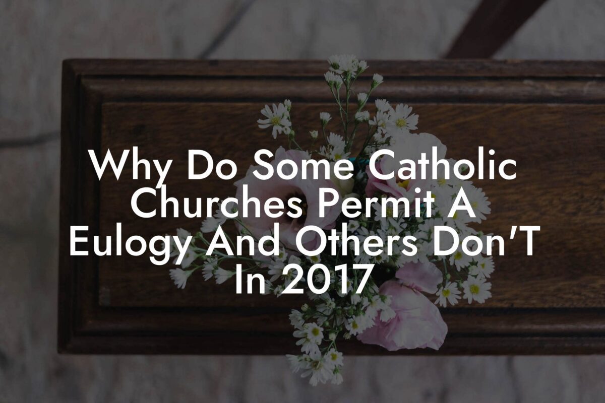 Why Do Some Catholic Churches Permit A Eulogy And Others Don'T In 2017