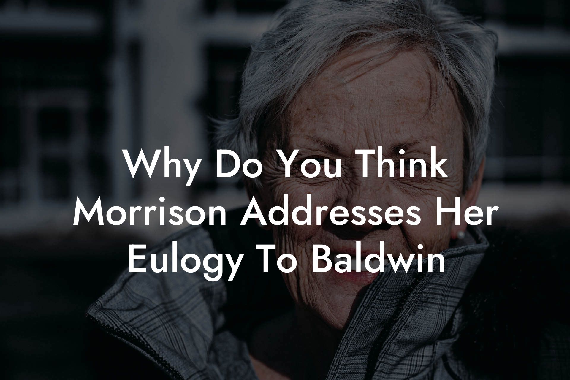 Why Do You Think Morrison Addresses Her Eulogy To Baldwin