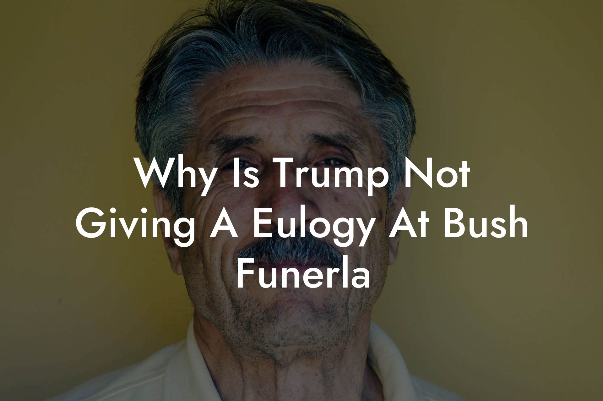 Why Is Trump Not Giving A Eulogy At Bush Funerla