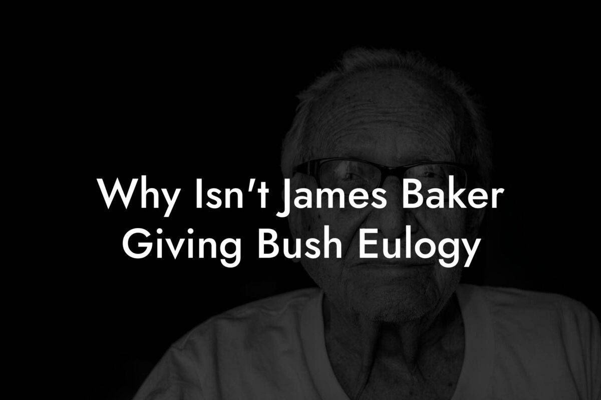 Why Isn't James Baker Giving Bush Eulogy