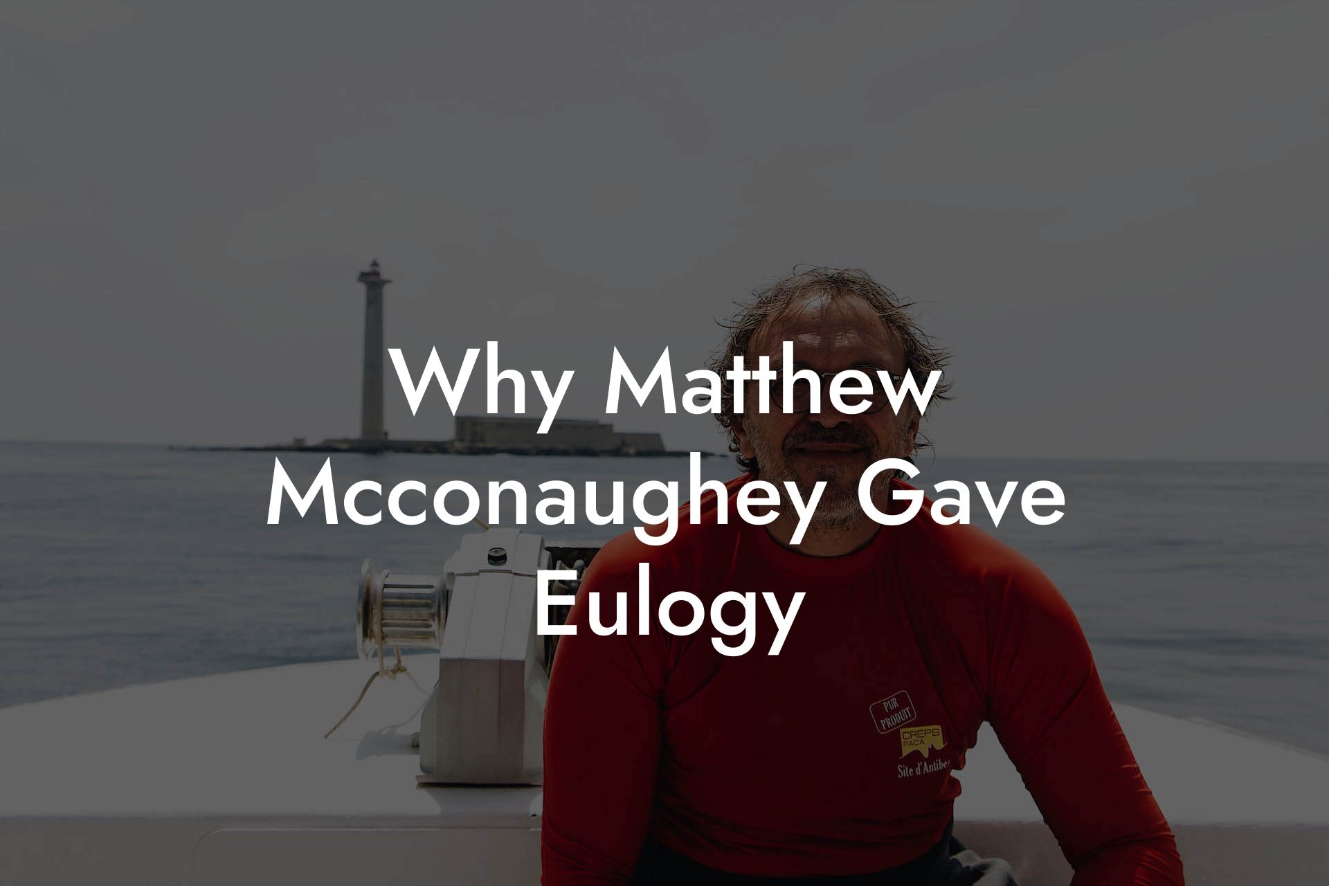 Why Matthew Mcconaughey Gave Eulogy
