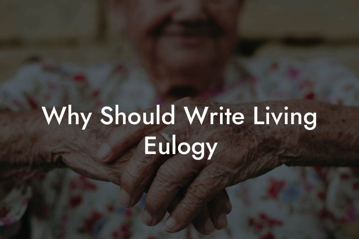 Why Should Write Living Eulogy