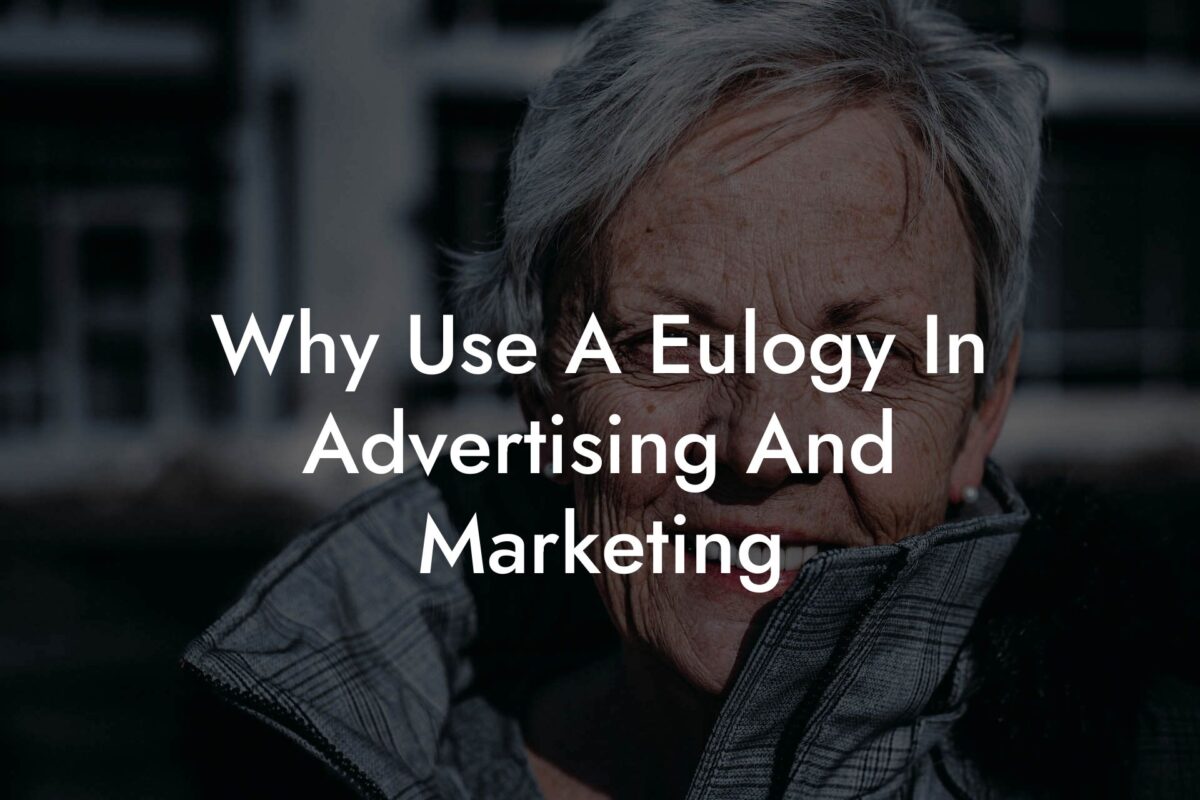 Why Use A Eulogy In Advertising And Marketing