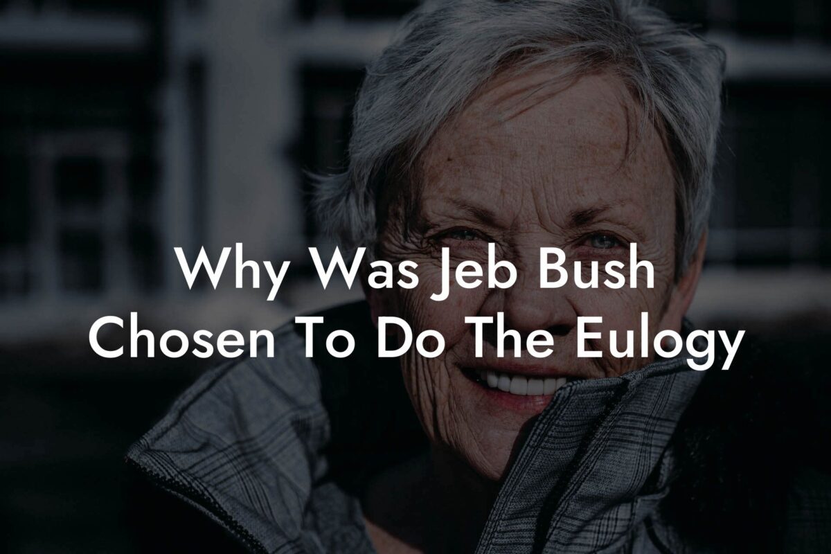 Why Was Jeb Bush Chosen To Do The Eulogy