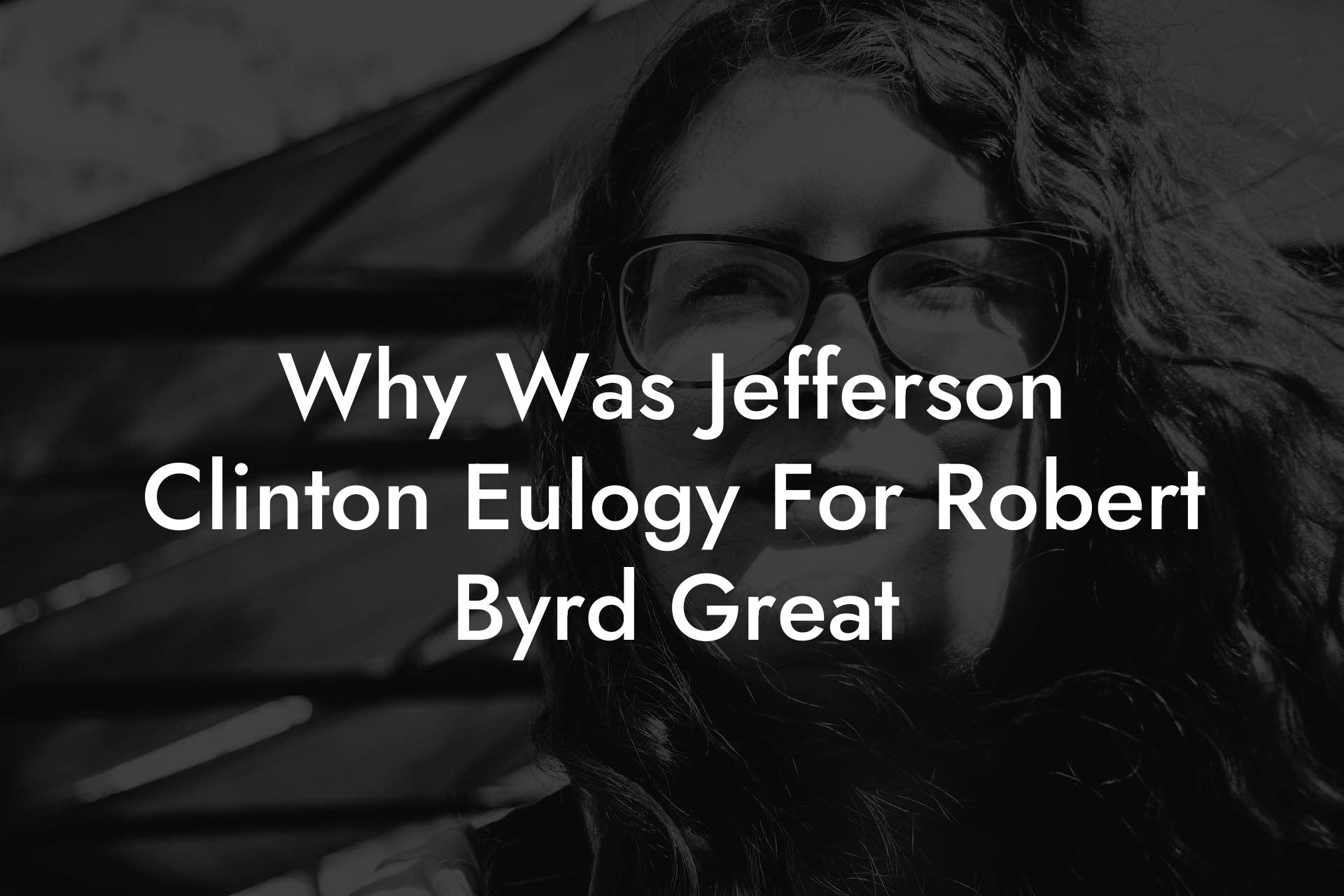 Why Was Jefferson Clinton Eulogy For Robert Byrd Great