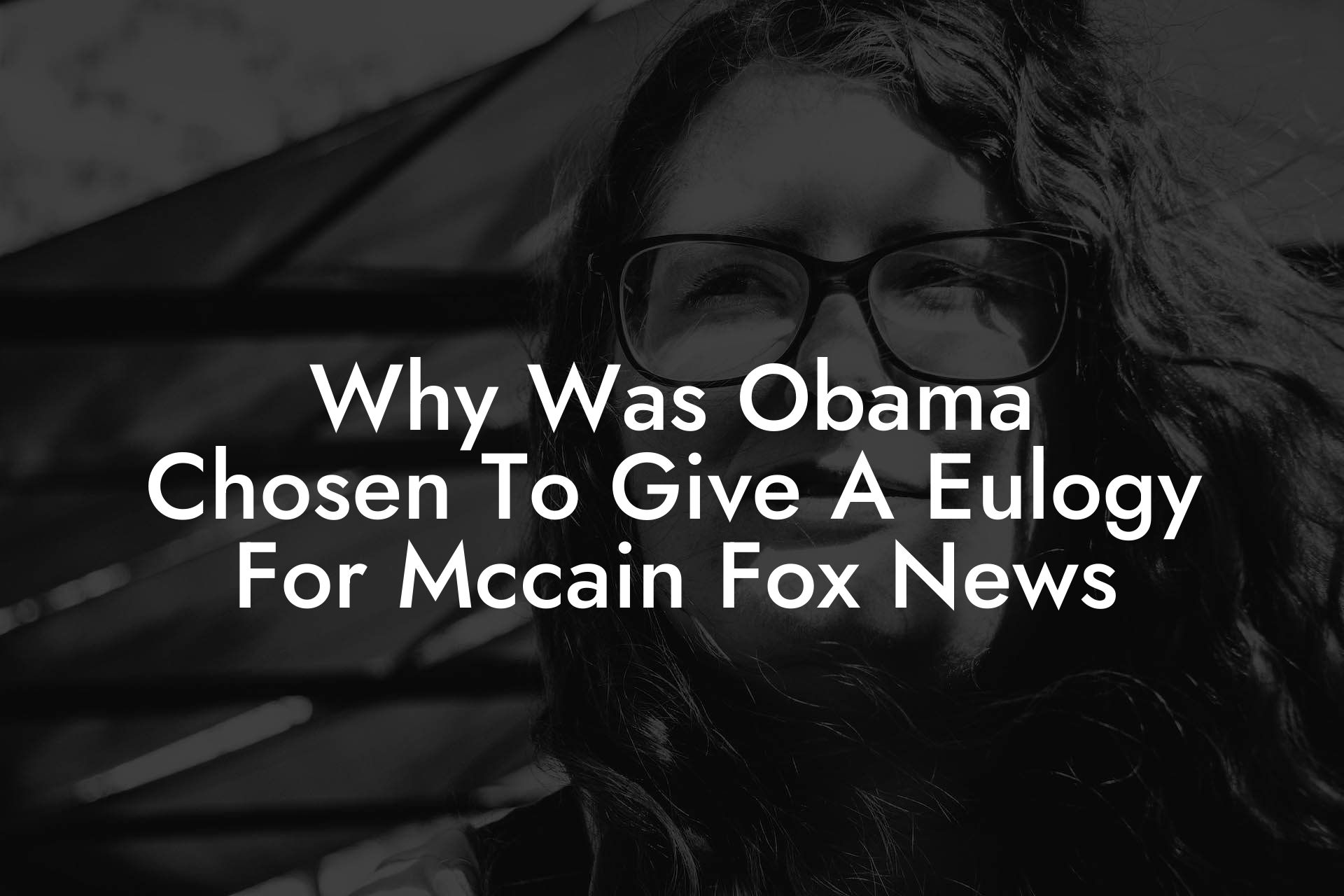 Why Was Obama Chosen To Give A Eulogy For Mccain Fox News