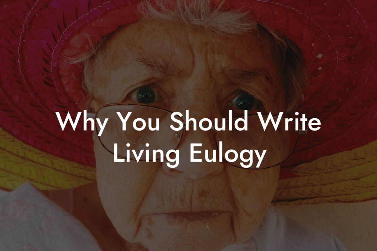 Why You Should Write Living Eulogy