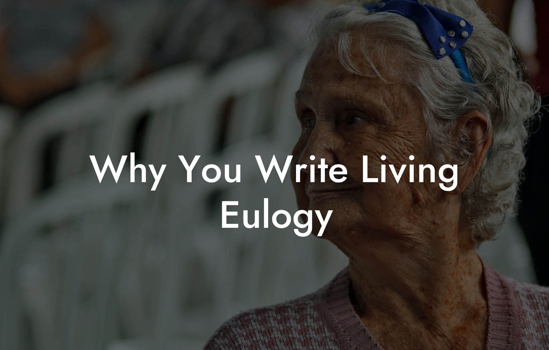 Why You Write Living Eulogy