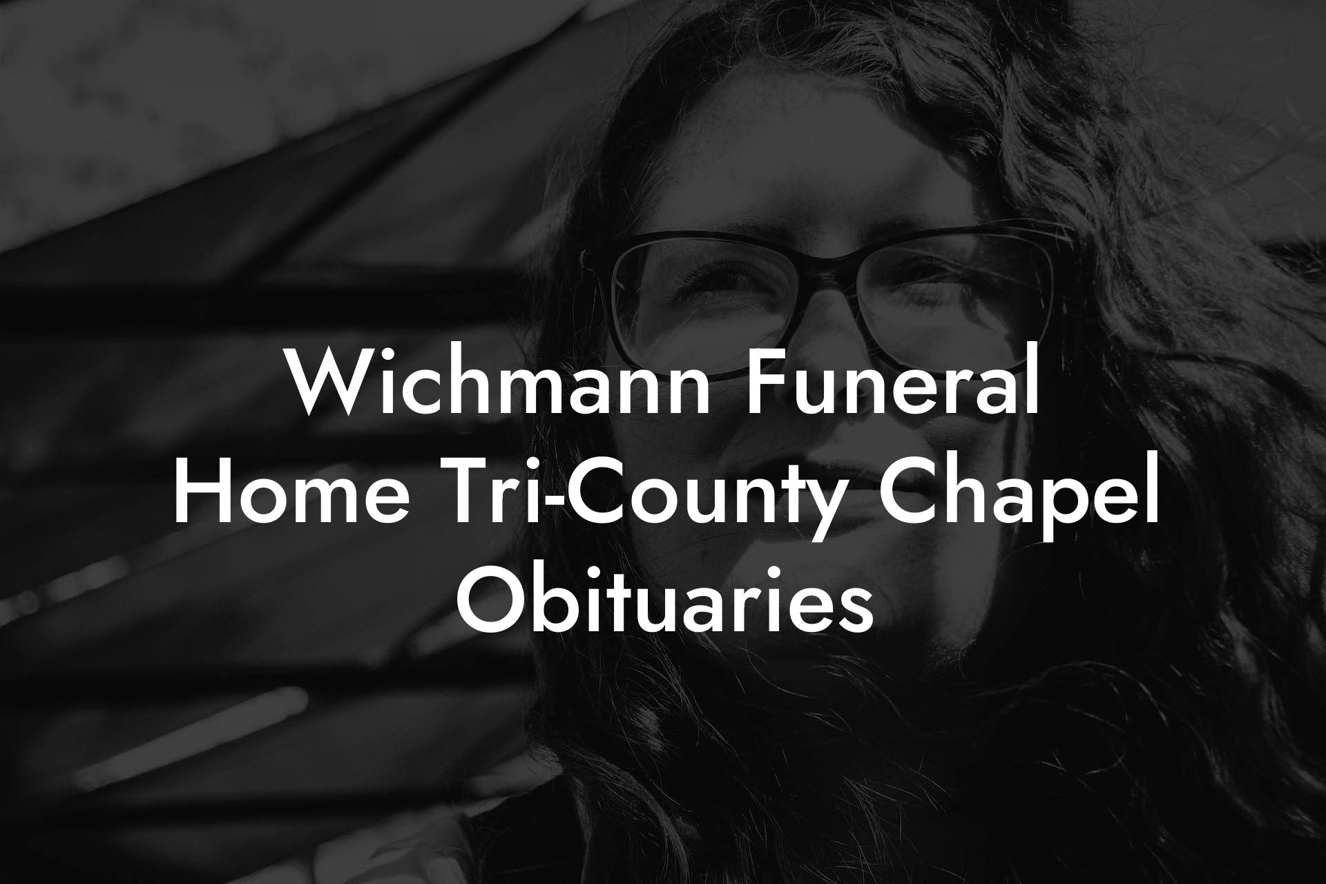 Wichmann Funeral Home Tri-County Chapel Obituaries