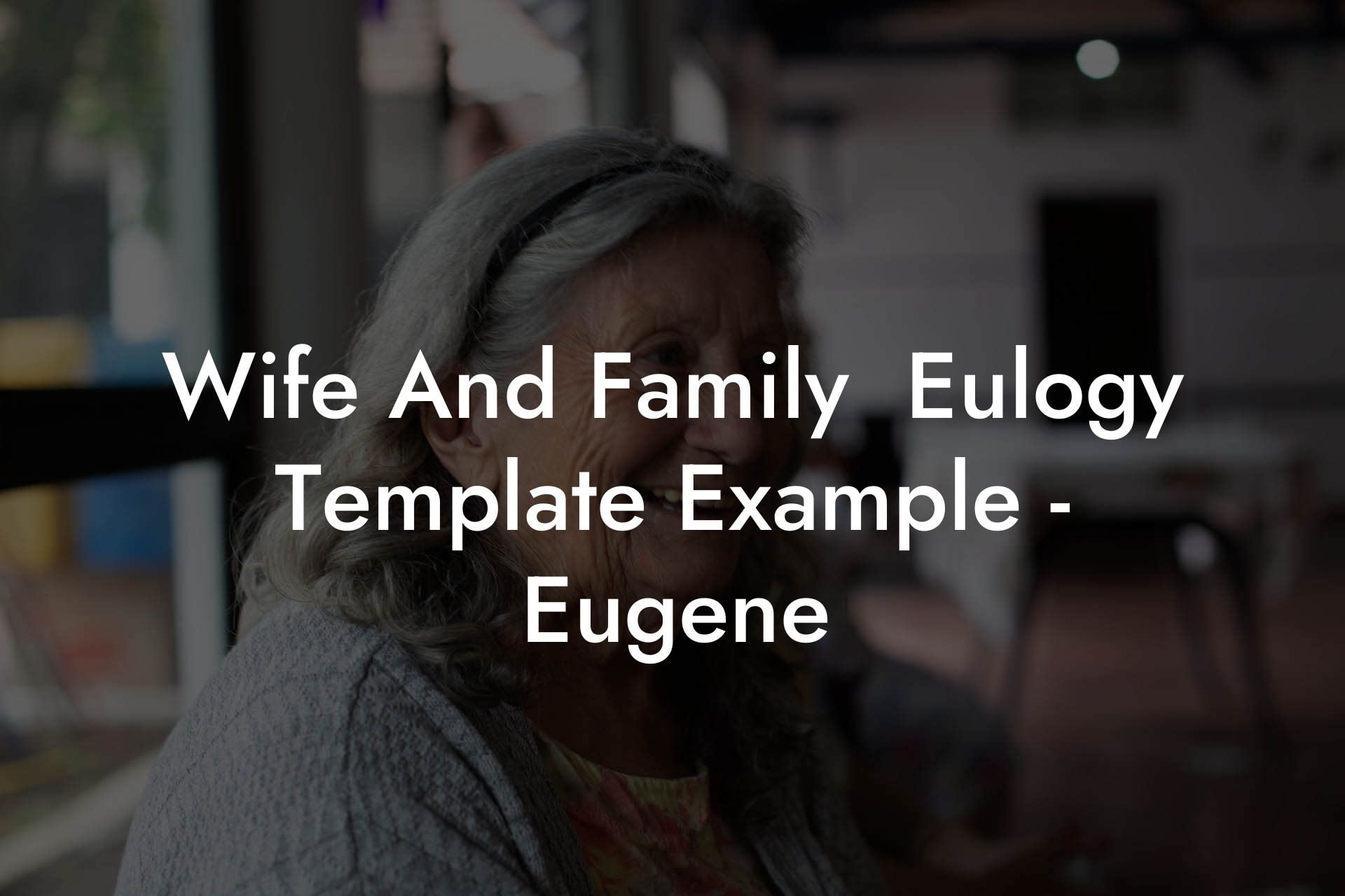 Wife And Family  Eulogy Template Example - Eugene