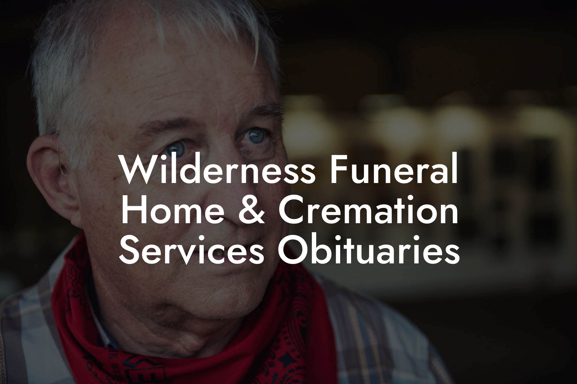 Wilderness Funeral Home & Cremation Services Obituaries