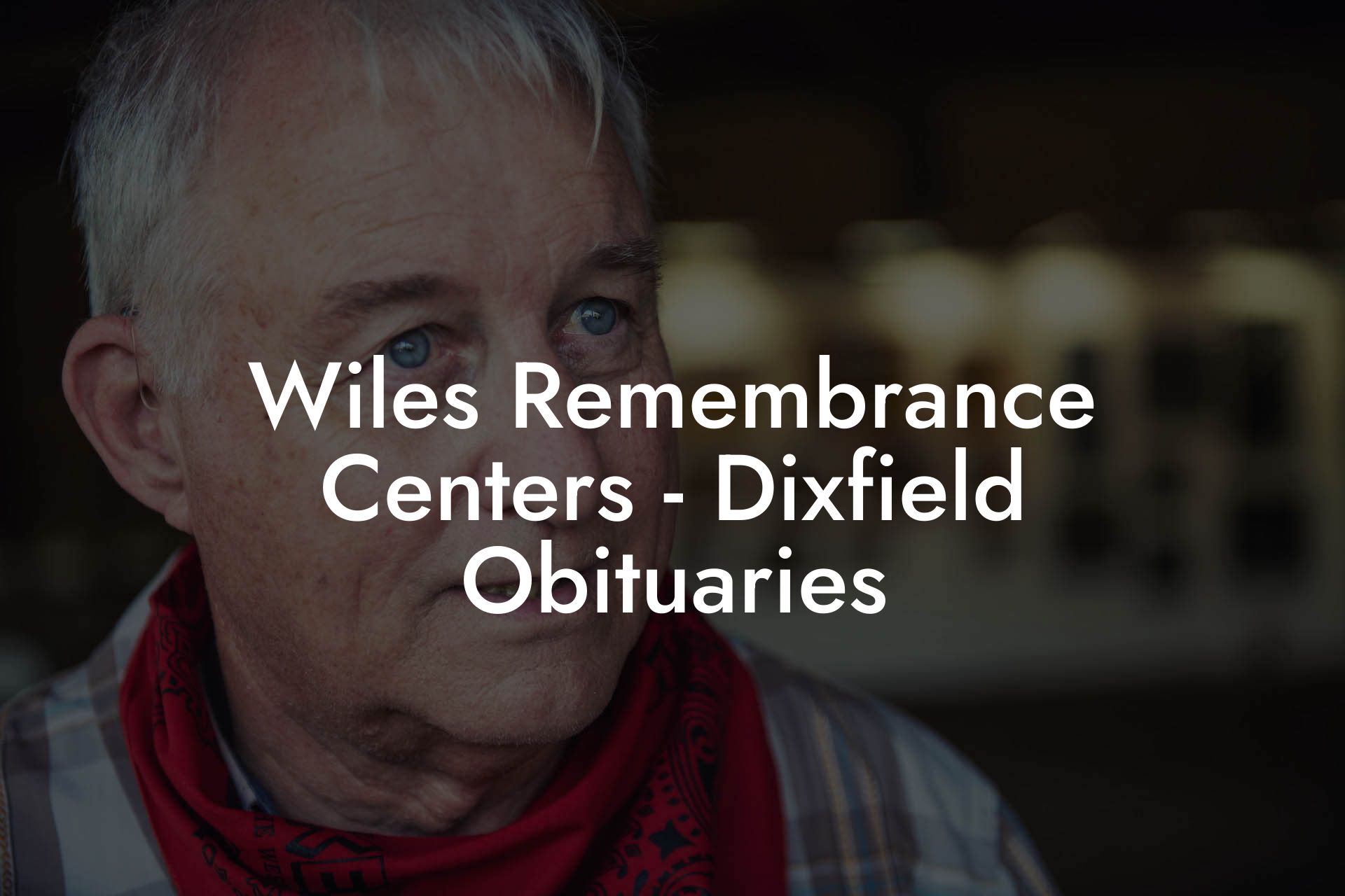 Wiles Remembrance Centers - Dixfield Obituaries