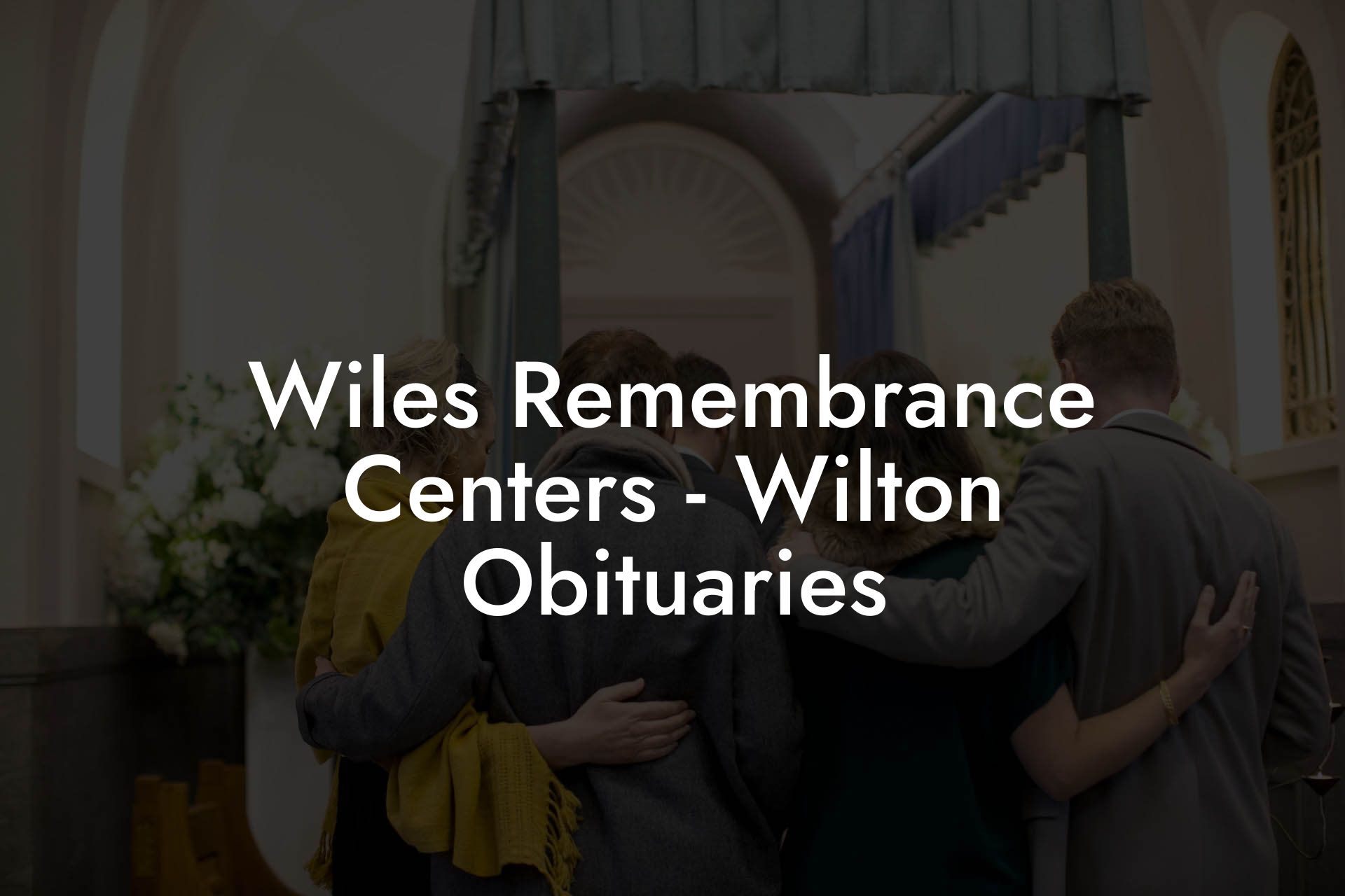 Wiles Remembrance Centers - Wilton Obituaries