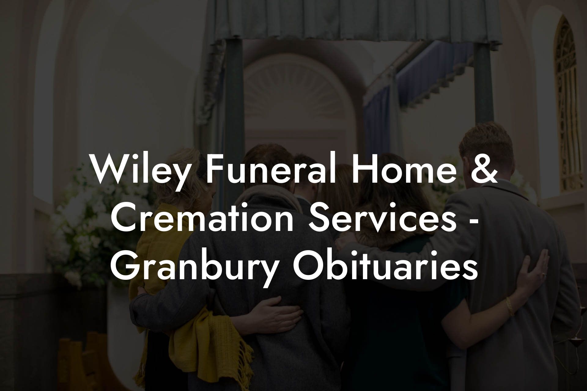 Wiley Funeral Home & Cremation Services – Granbury Obituaries