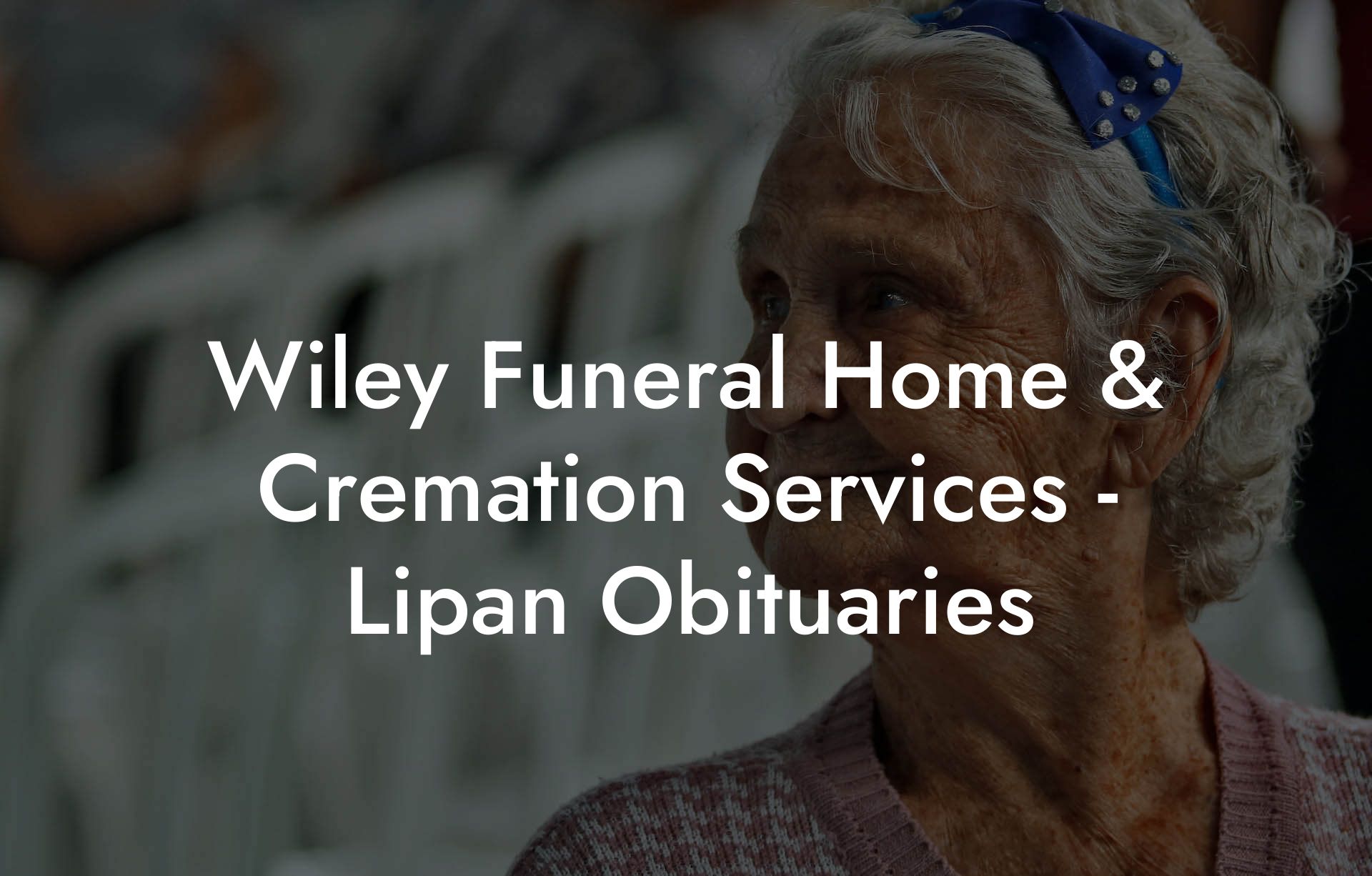 Wiley Funeral Home & Cremation Services - Lipan Obituaries