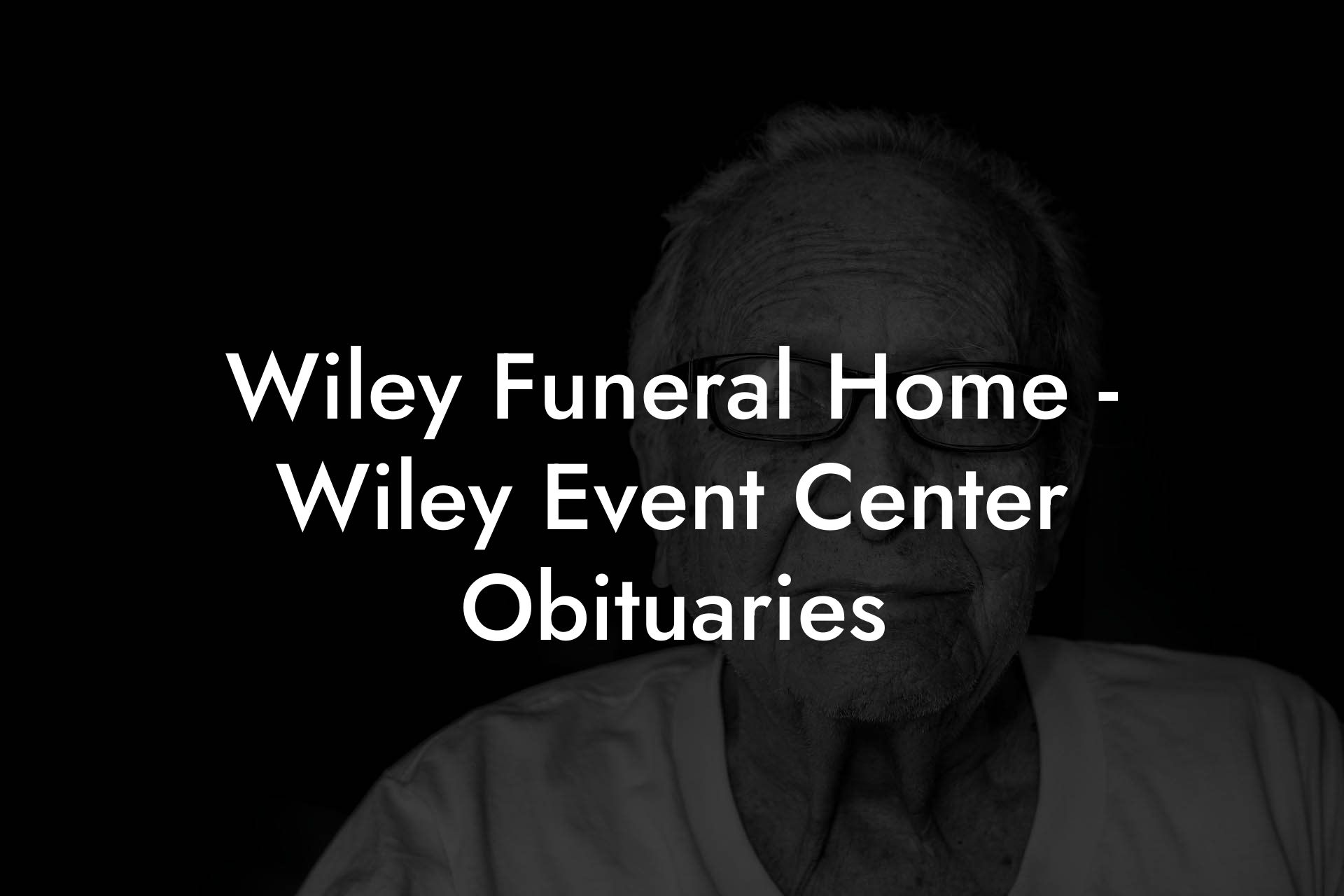 Wiley Funeral Home - Wiley Event Center Obituaries