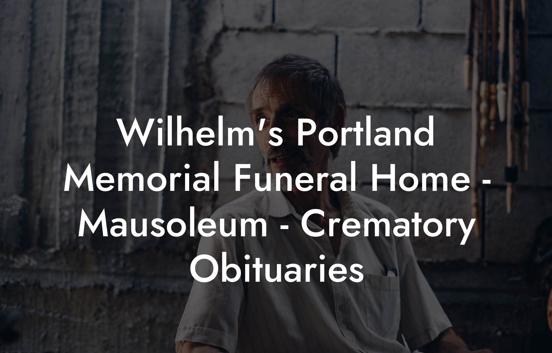Wilhelm's Portland Memorial Funeral Home - Mausoleum - Crematory Obituaries